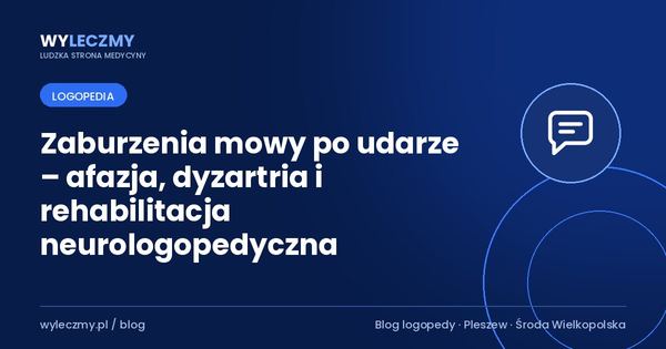 Zaburzenia mowy po udarze – afazja, dyzartria i rehabilitacja neurologopedyczna
