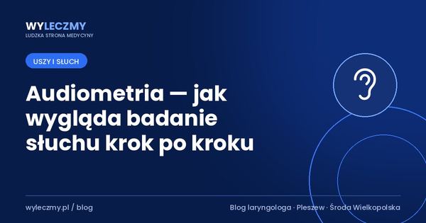 Audiometria — jak wygląda badanie słuchu krok po kroku