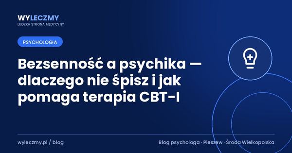 Bezsenność a psychika — dlaczego nie śpisz i jak pomaga terapia CBT-I