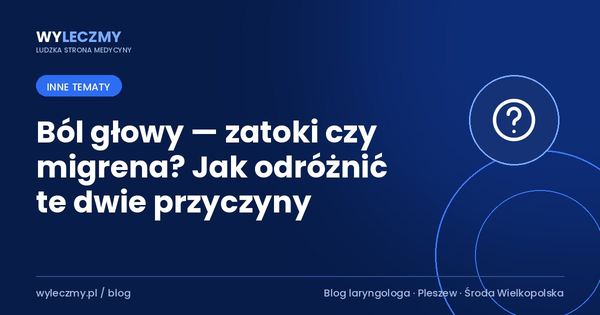 Ból głowy — zatoki czy migrena? Jak odróżnić te dwie przyczyny