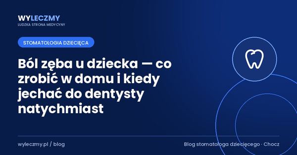 Ból zęba u dziecka — co zrobić w domu i kiedy jechać do dentysty natychmiast