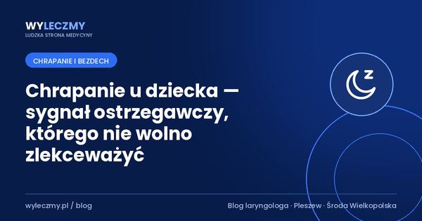 Chrapanie u dziecka — sygnał ostrzegawczy, którego nie wolno zlekceważyć