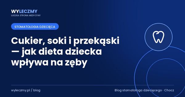 Cukier, soki i przekąski — jak dieta dziecka wpływa na zęby