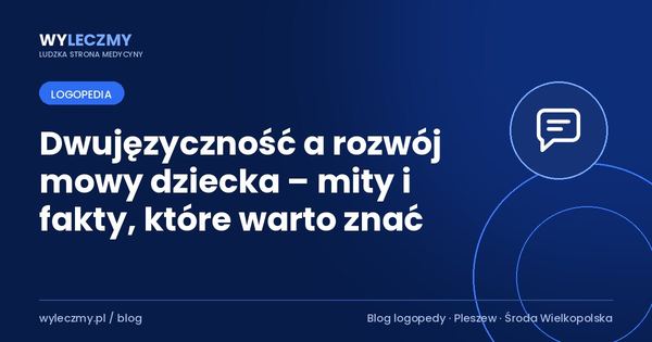 Dwujęzyczność a rozwój mowy dziecka – mity i fakty, które warto znać