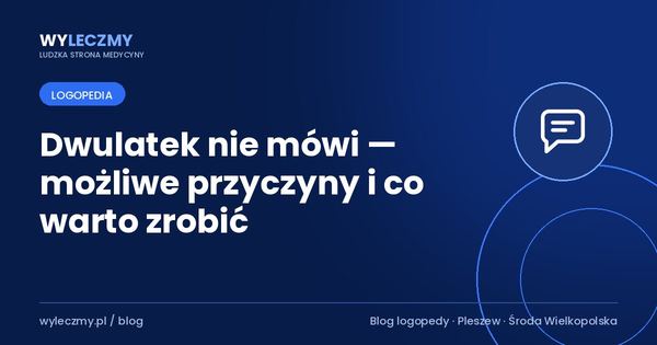 Dwulatek nie mówi — możliwe przyczyny i co warto zrobić