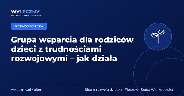 Grupa wsparcia dla rodziców dzieci z trudnościami rozwojowymi – jak działa
