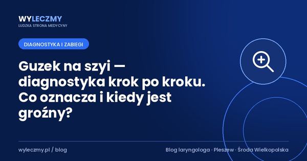 Guzek na szyi — diagnostyka krok po kroku. Co oznacza i kiedy jest groźny?