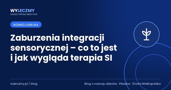 Zaburzenia integracji sensorycznej – co to jest i jak wygląda terapia SI