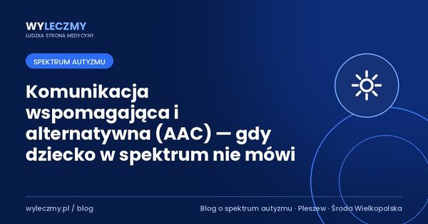 Komunikacja wspomagająca i alternatywna (AAC) — gdy dziecko w spektrum nie mówi