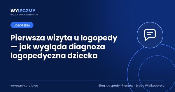 Pierwsza wizyta u logopedy — jak wygląda diagnoza logopedyczna dziecka