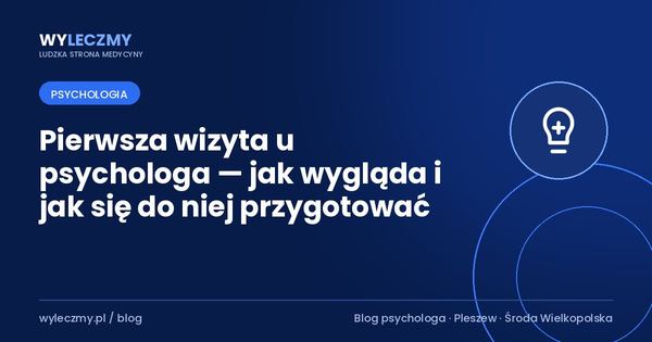 Pierwsza wizyta u psychologa — jak wygląda i jak się do niej przygotować