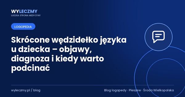 Skrócone wędzidełko języka u dziecka – objawy, diagnoza i kiedy warto podcinać
