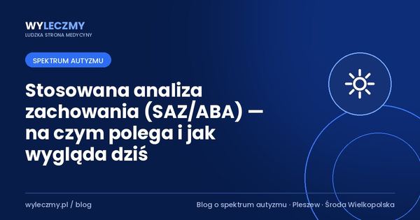 Stosowana analiza zachowania (SAZ/ABA) — na czym polega i jak wygląda dziś