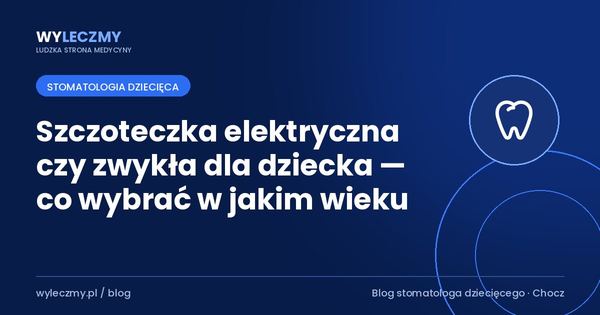 Szczoteczka elektryczna czy zwykła dla dziecka — co wybrać w jakim wieku