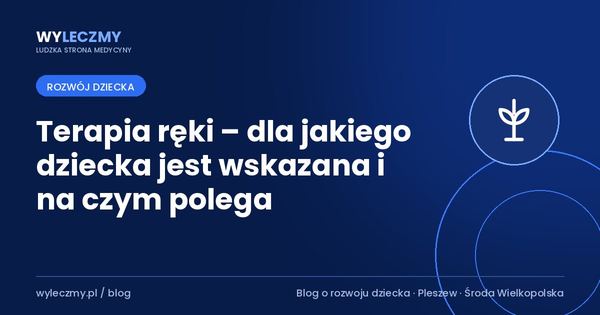 Terapia ręki – dla jakiego dziecka jest wskazana i na czym polega