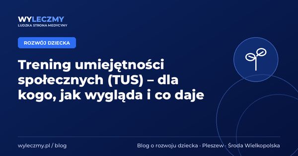 Trening umiejętności społecznych (TUS) – dla kogo, jak wygląda i co daje