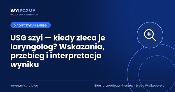 USG szyi — kiedy zleca je laryngolog? Wskazania, przebieg i interpretacja wyniku