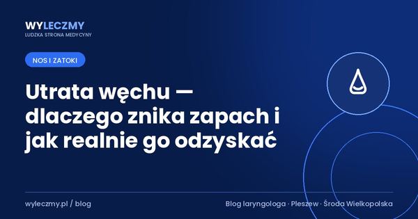 Utrata węchu — dlaczego znika zapach i jak realnie go odzyskać